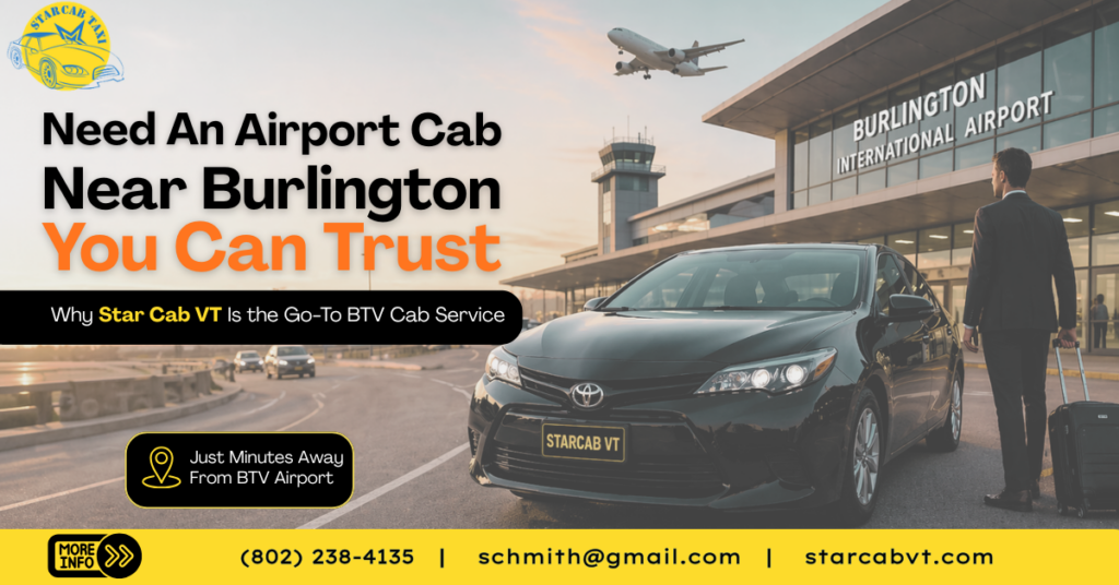 Need an Airport Cab Near Burlington You Can Trust? Why Star Cab VT Is the Go-To BTV Cab Service